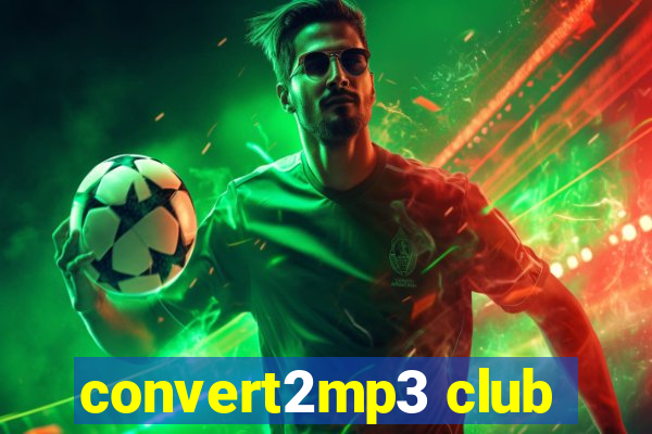 convert2mp3 club